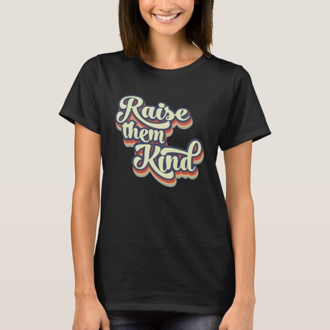Raise Them Kind Positive Mom Kindness Mom Life T-Shirt (Front)