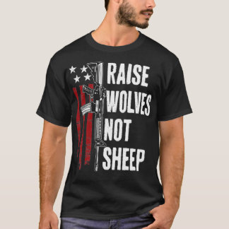 Raise Wolves Not Sheep American Patriotic Gun Rig T-Shirt