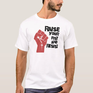 Raise your fist and resist T-Shirt