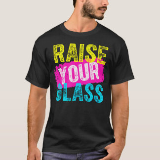 Raise Your Glass T-Shirt