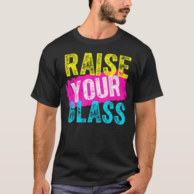 Raise Your Glass T-Shirt (Front)