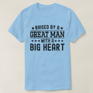 Raised By A Great Man With A Big Heart Funny Dad T-Shirt