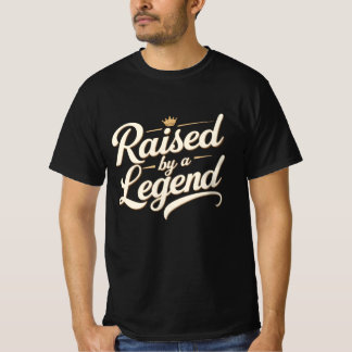 Raised by a Legend T-Shirt