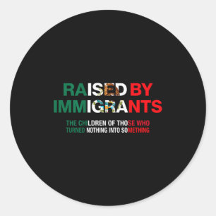 Raised By Immigrants - Mexican American Pride (on  Classic Round Sticker