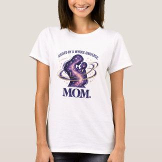 Raised By Whole Universe Mum T Shirt