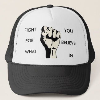 raised-fist, FIGHT , FOR, WHAT, YOU, BELIEVE, IN Trucker Hat