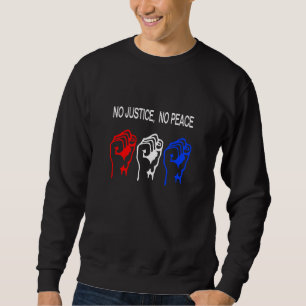 Raised Fist STOP POLICE BRUTALITY NO JUSTICE NO PE Sweatshirt