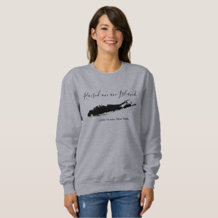 raised on an island, long island sweatshirt