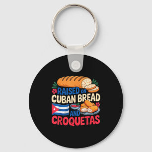 Raised On Cuban Bread And Croquetas Cuba Flag Cuba Key Ring