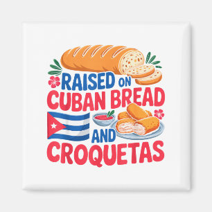 Raised On Cuban Bread And Croquetas Cuba Flag Cuba Magnet