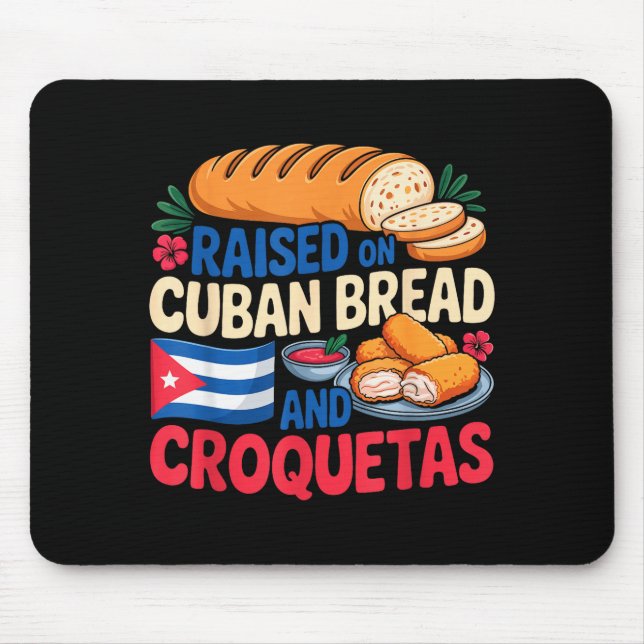 Raised On Cuban Bread And Croquetas Cuba Flag Cuba Mouse Pad (Front)