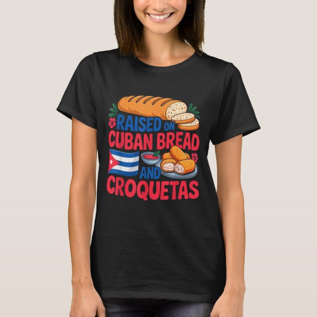Raised On Cuban Bread And Croquetas Cuba Flag Cuba T-Shirt (Front)