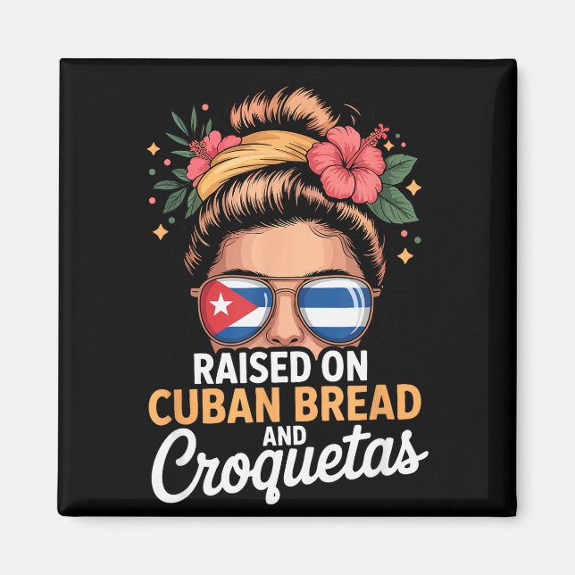 Raised On Cuban Bread And Croquetas Messy Bun Cuba Magnet (Front)