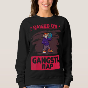 Raised On Gangsta Rap  Humour Sweatshirt