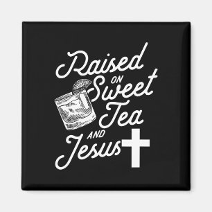 Raised On Sweet Tea And Jesus Magnet