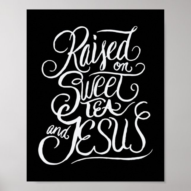 Raised on Sweet Tea and Jesus - Southern Christian Poster (Front)