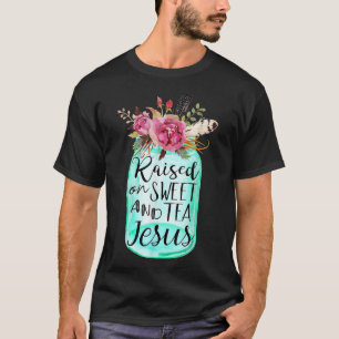 Raised On Sweet Tea And Jesus T-Shirt