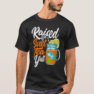 Raised On Sweet Tea Y'all Country Southerner Sweet T-Shirt