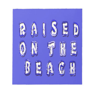 Raised On The Beach Notepad