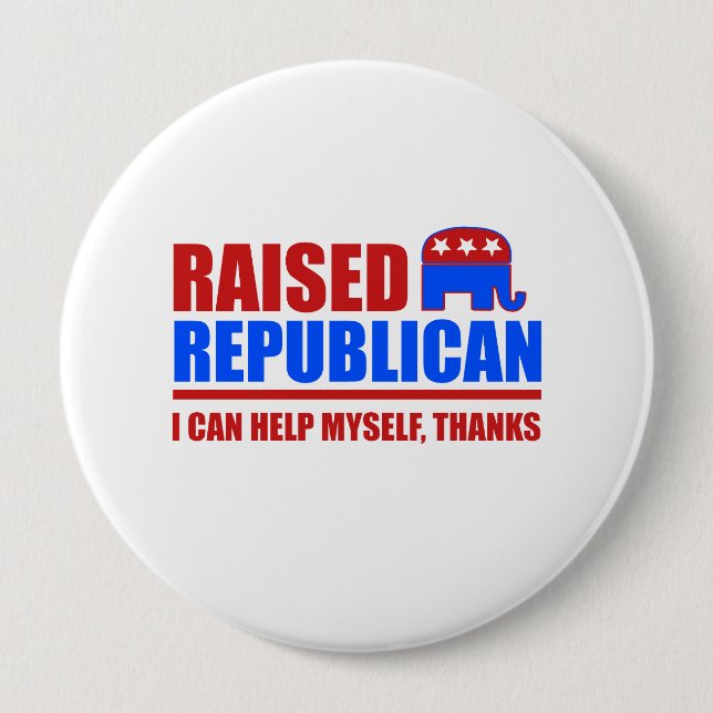 Raised Republican. I can help myself. 10 Cm Round Badge (Front)