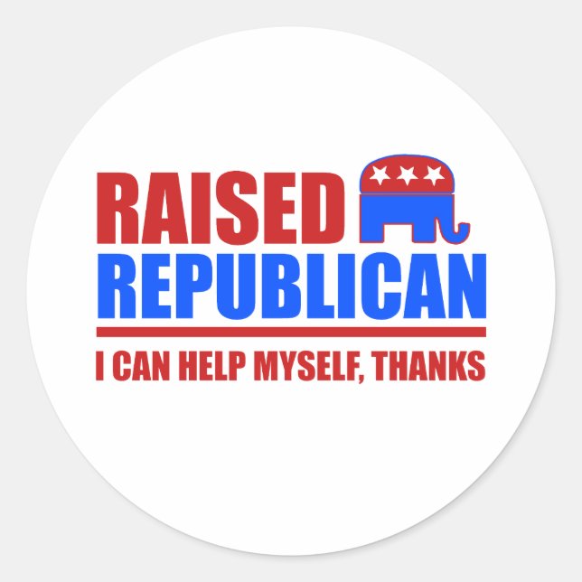 Raised Republican. I can help myself. Classic Round Sticker (Front)