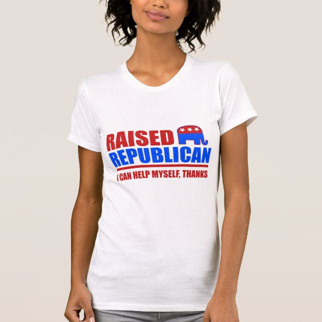 Raised Republican. I can help myself. T-Shirt (Front)