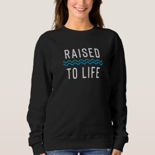 Raised To Life New Christian Baptism   Sweatshirt