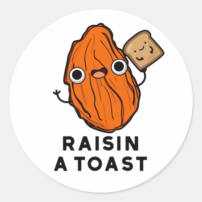 Raisin A Toast Funny Food Pun  Classic Round Sticker (Front)
