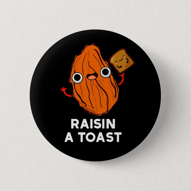 Raisin A Toast Funny Food Pun Dark BG 6 Cm Round Badge (Front)