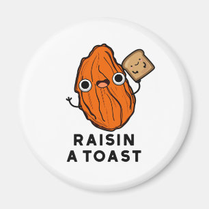 Raisin A Toast Funny Food Pun Magnet