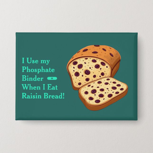 Raisin Bread Phosphate Binder Button (Front)