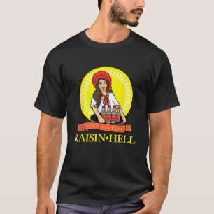 Raisin Hell Funny Beer Lover Gift   T-Shirt