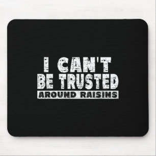 Raisin Lover Shirt - I Cant' Be Trusted Around Rai Mouse Pad