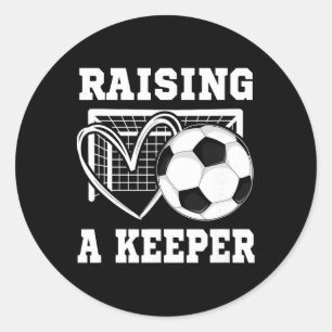 Raising A Keeper Goalie Soccer Goalkeeper Player S Classic Round Sticker