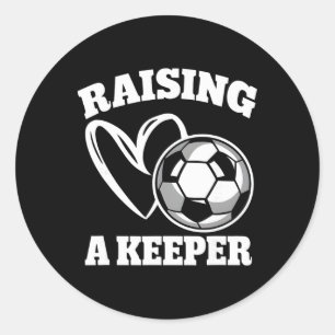 Raising A Keeper Goalie Soccer Goalkeeper Player S Classic Round Sticker
