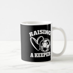 Raising A Keeper Goalie Soccer Goalkeeper Player S Coffee Mug