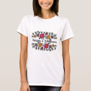 Raising A Wildflower Mum T-Shirt
