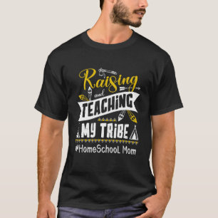 Raising And Teaching My Tribe Homeschool Mum Homes T-Shirt