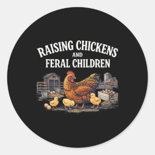 Raising Chickens And Feral Children _3 Classic Round Sticker