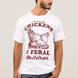 Raising Chickens And Feral Children _5  T-Shirt