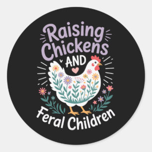 Raising Chickens And Feral Children _6  Classic Round Sticker