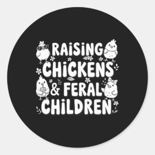 Raising Chickens And Feral Children Funny Farming Classic Round Sticker