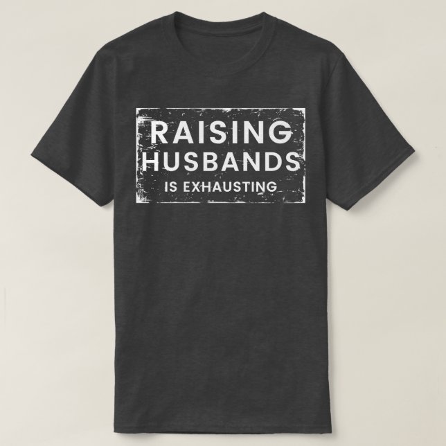 Raising Huss Is Exhausting Funny Wife Life 1 T-Shirt (Design Front)