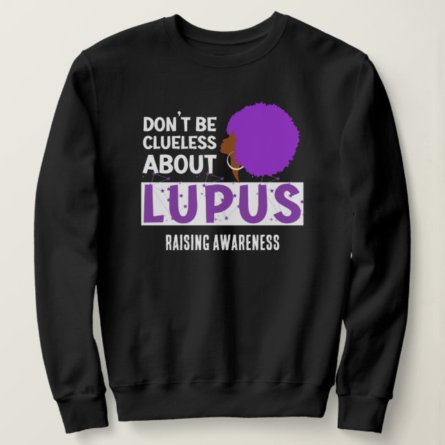 Raising LUPUS AWARENESS Don't Be Clueless Sweatshirt (Design Front)