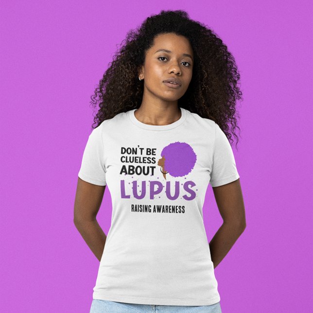 Raising LUPUS AWARENESS Don't Be Clueless T-Shirt (Lupus Awareness Month T-shirt to show your support for Black women suffering from lupus)