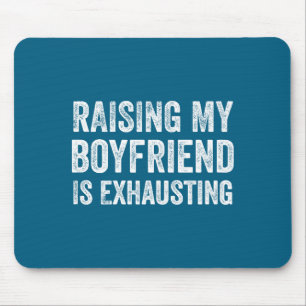 Raising my boyfriend exhausting funny girlfriend mouse pad