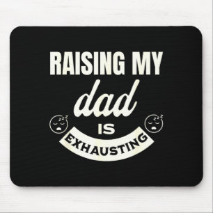 Raising My Dad Is Exhausting Top For Kids Funny Qu Mouse Pad