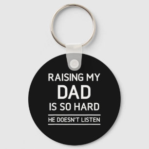 Raising My Dad Is So Hard He Doesnt Listen Key Ring