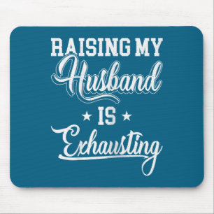 Raising my husband exhausting funny saying sarcast mouse pad