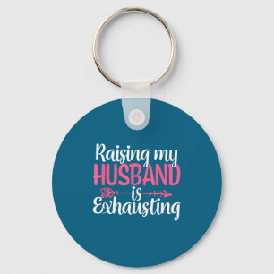Raising my husband exhausting funny wife sarcastic key ring